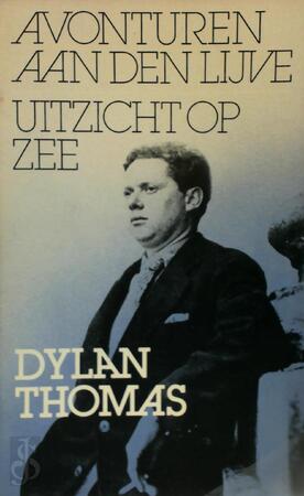 Avonturen aan den lijve - Dylan Thomas, Max Schuchart