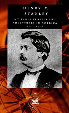 My Early Travels and Adventures in America and Asia - Henry M. Stanley