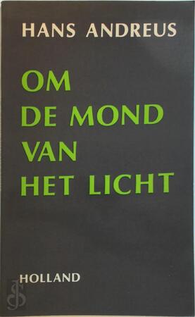 Om de mond van het licht - Hans Andreus Om de mond van het licht - Hans Andreus
