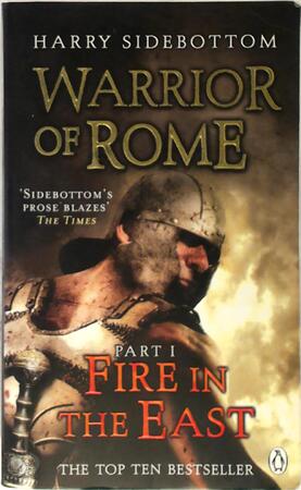 Warrior of Rome 01. Fire in the East - Harry Sidebottom Warrior of Rome 01. Fire in the East - Harry Sidebottom