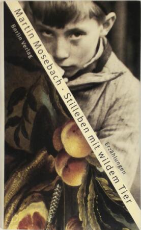 Stilleben mit wildem Tier - Martin Mosebach Stilleben mit wildem Tier - Martin Mosebach