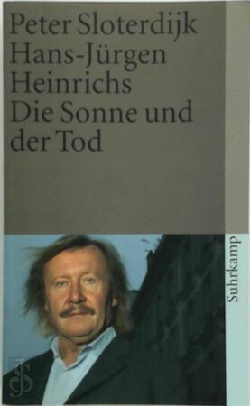 Die Sonne und der Tod - Peter Sloterdijk, Hans-Jürgen Heinrichs Die Sonne und der Tod - Peter Sloterdijk, Hans-Jürgen Heinrichs