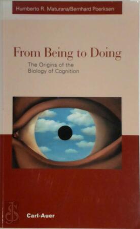 From Being to Doing - Humberto R Maturana