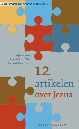 12 artikelen over Jezus - Arjan Plaisier, Edward van 't Slot, Herbert Wevers