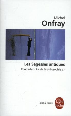 Contre-histoire de la philosophie : Tome 1, Les Sagesses antiques - Michel Onfray