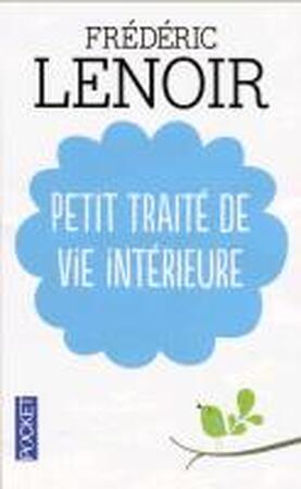 Petit traité de vie intérieure - Frédéric Lenoir Petit traité de vie intérieure - Frédéric Lenoir