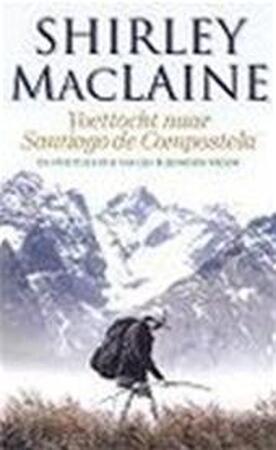 Voettocht naar Santiago de Compostela - Shirley. Maclaine Voettocht naar Santiago de Compostela - Shirley. Maclaine