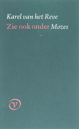 Zie ook onder Mozes - Karel van het Reve Zie ook onder Mozes - Karel van het Reve