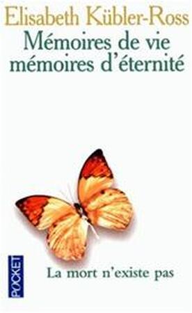Mémoires de vie, mémoires d'éternité - Elisabeth Kübler-Ross Mémoires de vie, mémoires d'éternité - Elisabeth Kübler-Ross