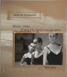 Focus op Fotografie: Meer over zwart/wit fotografie - Terry Hope, Andrea Brands, Kirsten Pijl (ISBN 9789057641558)