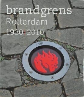 Brandgrens Rotterdam 1930 | NU - Atelier Brandgrens, Paul van der Laar, Koos Hage (ISBN 9789068685381)