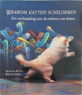 Waarom katten schilderen - Heather Busch, Burton Silver, Mariëtte van Gelder, Inge Kappert (ISBN 9789072267245)