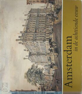 Amsterdam in de achttiende eeuw - Boudewijn Bakker