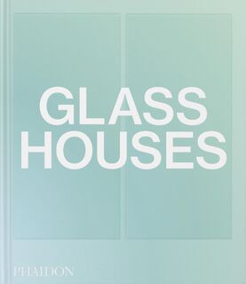 Glass Houses - Phaidon Editors, Andrew Heid (ISBN 9781838667504)