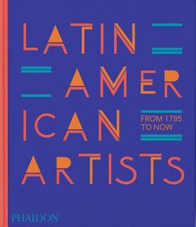 Latin American Artists - Phaidon Editors, Raphael Fonseca (ISBN 9781838666606)