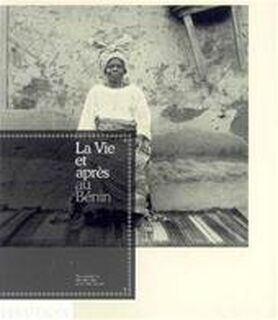 La vie et après au Bénin - Alex Van Gelder, Thomas Seelig, Okwui Enwezor (ISBN 9780714894522)