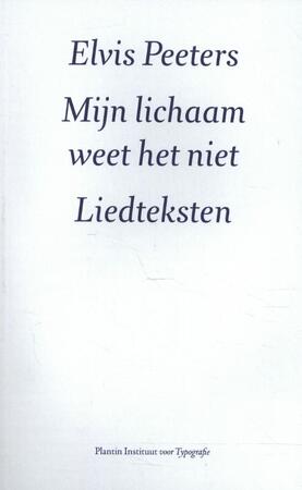 Mijn lichaam weet het niet. Liedteksten - Elvis Peeters Mijn lichaam weet het niet. Liedteksten - Elvis Peeters