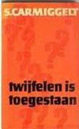 Twijfelen is toegestaan - S. Carmiggelt Twijfelen is toegestaan - S. Carmiggelt