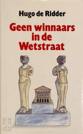 Geen winnaars in de Wetstaat - Hugo de Ridder Geen winnaars in de Wetstaat - Hugo de Ridder