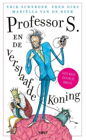 Professor S. en de verslaafde koning - Erik Scherder, Fred Diks, Mariëlla van de Beek Professor S. en de verslaafde koning - Erik Scherder, Fred Diks, Mariëlla van de Beek