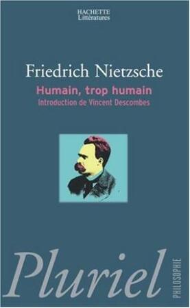 Humain, trop humain - Friedrich Nietzsche Humain, trop humain - Friedrich Nietzsche