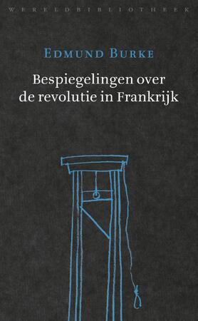Bespiegelingen over de revolutie in Frankrijk - Edmund Burke Bespiegelingen over de revolutie in Frankrijk - Edmund Burke
