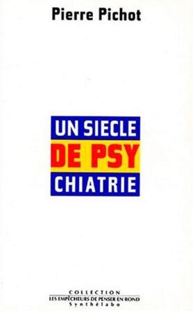 Un siècle de psychiatrie - Pierre Pichot Un siècle de psychiatrie - Pierre Pichot