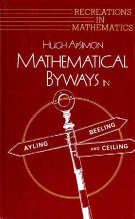 Mathematical byways in Ayling, Beeling, and Ceiling - Hugh Apsimon Mathematical byways in Ayling, Beeling, and Ceiling - Hugh Apsimon