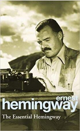 The essential Hemingway - Ernest Hemingway The essential Hemingway - Ernest Hemingway