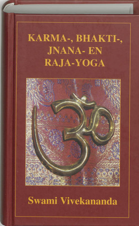 Karma-, Bhakti-, Jnana- en Raja-yoga - S. Vivekananda Karma-, Bhakti-, Jnana- en Raja-yoga - S. Vivekananda