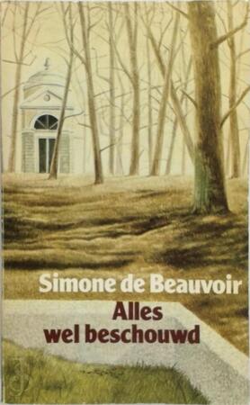 Alles wel beschouwd - Simone de Beauvoir, Pieter Grashoff Alles wel beschouwd - Simone de Beauvoir, Pieter Grashoff