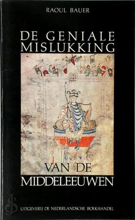 De geniale mislukking van de middeleeuwen - Raoul Bauer De geniale mislukking van de middeleeuwen - Raoul Bauer