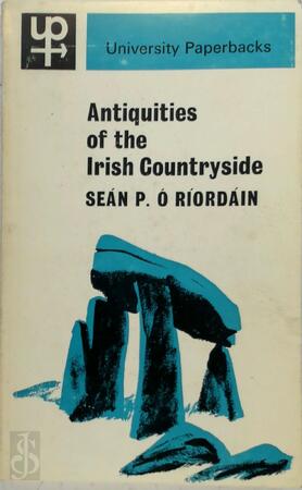 Antiquities of the Irish Countryside - Sean P O Riordain Antiquities of the Irish Countryside - Sean P O Riordain