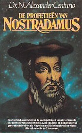 De profetieën van Nostradamus - N. Alexander Centurio De profetieën van Nostradamus - N. Alexander Centurio