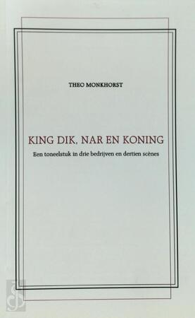 King Dik, Nar en Koning - T. Monkhorst