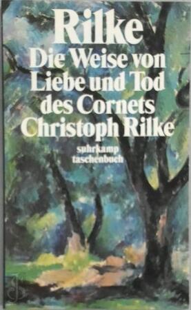Die Weise von Liebe und Tod des Cornets Christoph Rilke - Rainer Maria Rilke Die Weise von Liebe und Tod des Cornets Christoph Rilke - Rainer Maria Rilke
