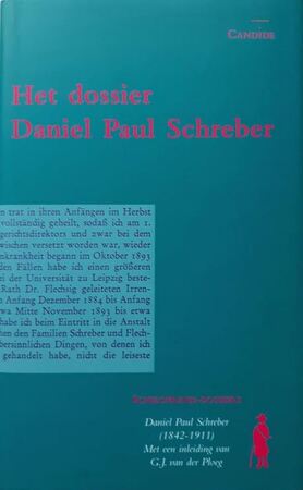 Het dossier Daniel Paul Schreber - Daniel Paul Schreber, H.A. Vlaanderen, G.J. van Der Ploeg, E.J.P. Brand Het dossier Daniel Paul Schreber - Daniel Paul Schreber, H.A. Vlaanderen, G.J. van Der Ploeg, E.J.P. Brand