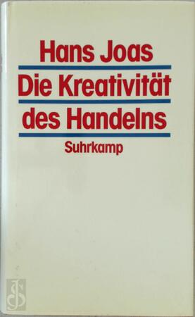 Die Kreativität des Handelns - Hans Joas