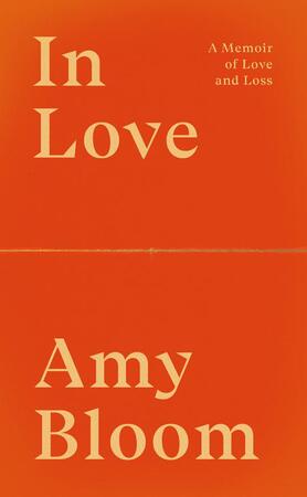 In love: a memoir of love and loss - Amy Bloom In love: a memoir of love and loss - Amy Bloom