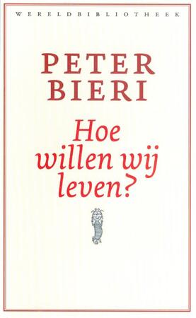 Hoe willen wij leven ? - Peter Bieri Hoe willen wij leven ? - Peter Bieri