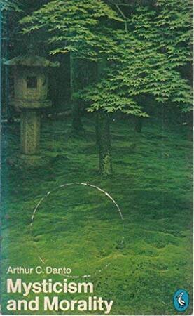 Mysticism and Morality - Arthur Coleman Danto Mysticism and Morality - Arthur Coleman Danto