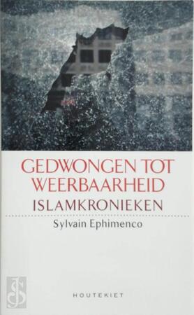Gedwongen tot weerbaarheid - Islamkronieken - Sylvain Ephimenco