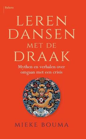 Leren dansen met de draak: Mythen en verhalen over omgaan met een crisis - Mieke Bouma Leren dansen met de draak: Mythen en verhalen over omgaan met een crisis - Mieke Bouma