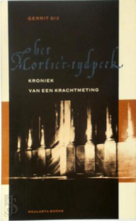 Het Mortier-tijdperk - Gerrit Six Het Mortier-tijdperk - Gerrit Six