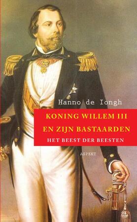 Koning Willem III en zijn bastaarden - Hanno de Iongh Koning Willem III en zijn bastaarden - Hanno de Iongh