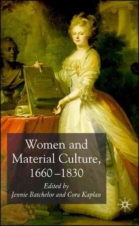 Women and Material Culture, 1660-1830 - Jennie Batchelor [Ed.], Cora Kaplan [Ed.]