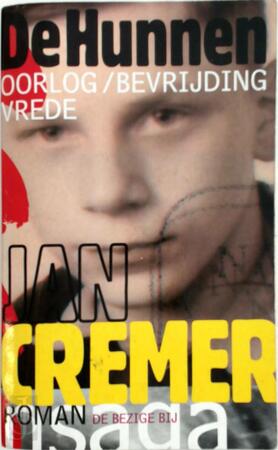 De Hunnen: oorlog / bevrijding / vrede - Jan Cremer