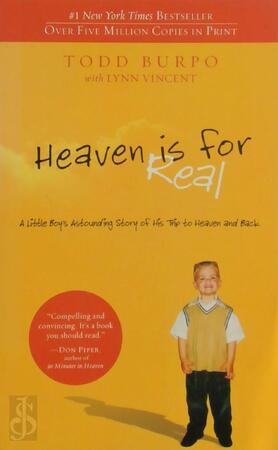 Heaven is for Real: A Little Boy's Astounding Story of His Trip to Heaven and Back - Todd Burpo