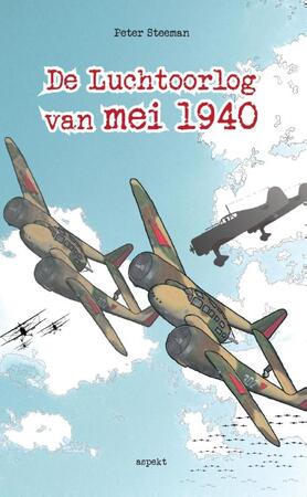 De luchtoorlog van mei 1940 - Peter Steeman De luchtoorlog van mei 1940 - Peter Steeman