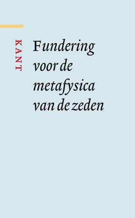 Fundering voor de metafysica van de zeden - Immanuel Kant Fundering voor de metafysica van de zeden - Immanuel Kant